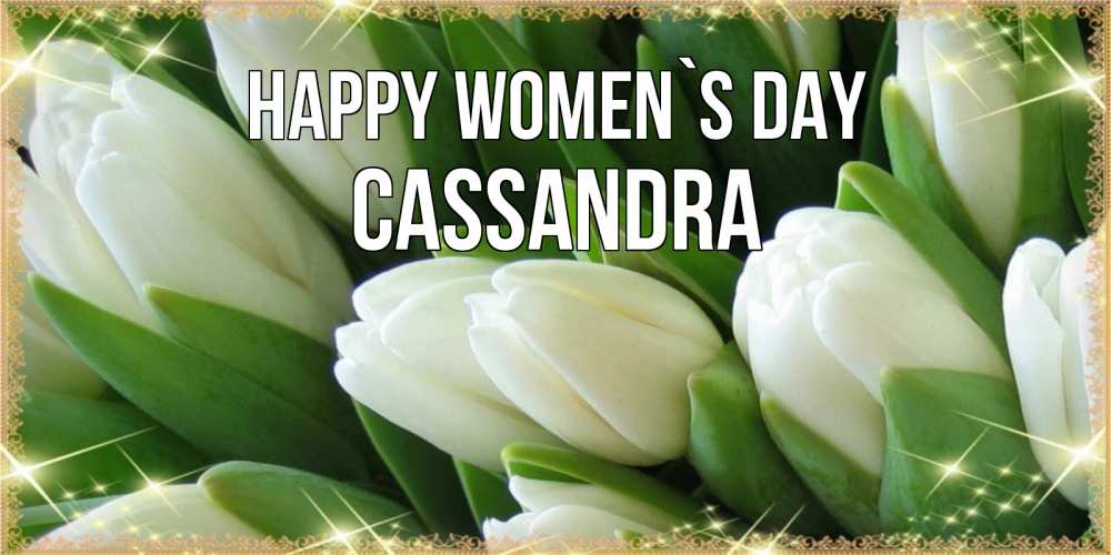 Greetings card с именем, Cassandra happy women`s day поздравляем с 8 марта Greetings with text for free download 